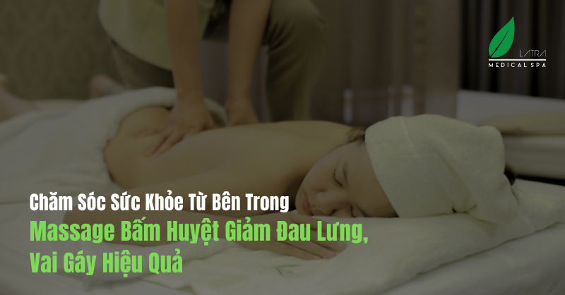 Chăm Sóc Sức Khỏe Từ Bên Trong Massage Bấm Huyệt Giảm Đau Lưng, Vai Gáy Hiệu Quả